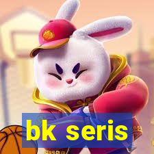 bk seris